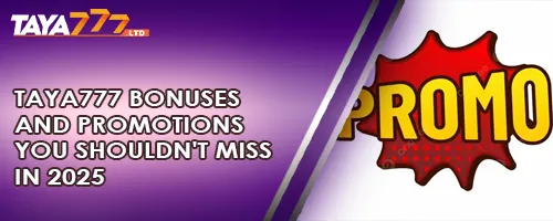 TAYA777 Bonuses and Promotions You Shouldn't Miss in 2025