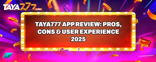 TAYA777 App Review: Pros, Cons & User Experience 2025