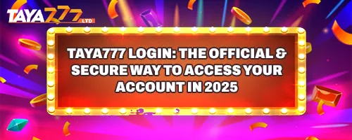 TAYA777 Login: The Official & Secure Way to Access Your Account in 2025