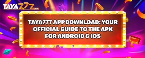 TAYA777 App Download: Your Official Guide to the APK for Android & iOS