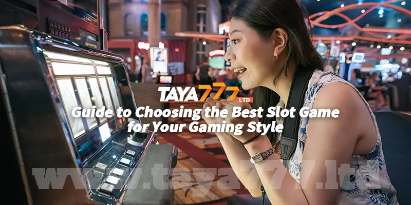 Guide to Choosing the Best Slot Game for Your Gaming Style